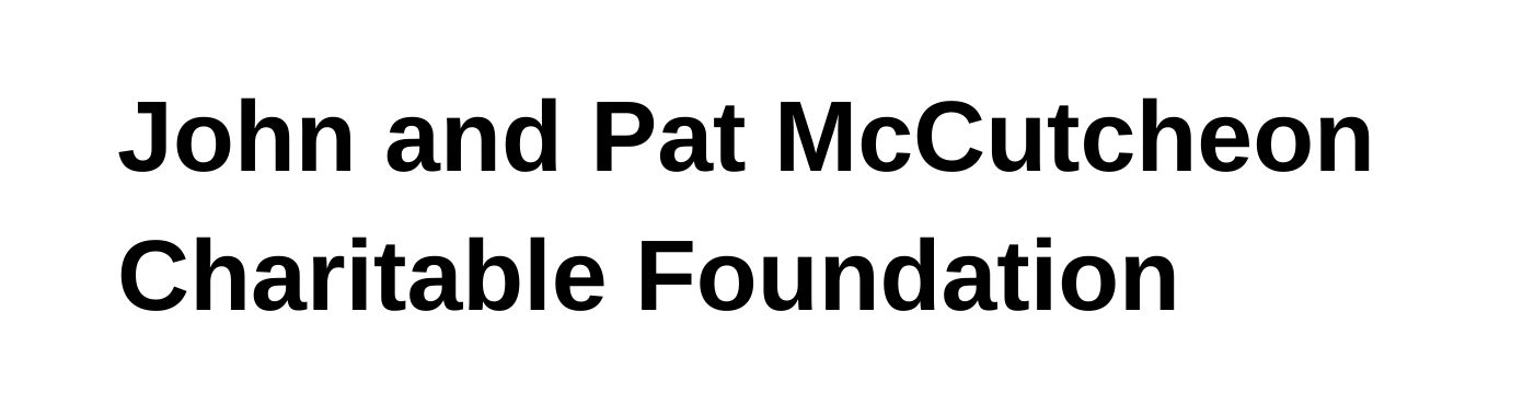 John and Pat McCutcheon Charitable Foundation.